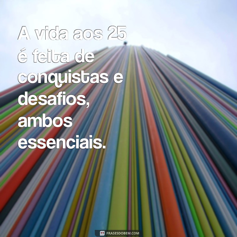 25 Anos: Reflexões e Aprendizados para Celebrar a Vida 