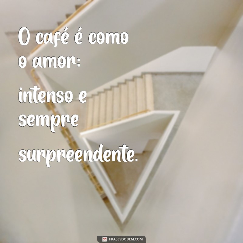 As Melhores Frases sobre Café: Inspirações para os Amantes do Cafezinho 