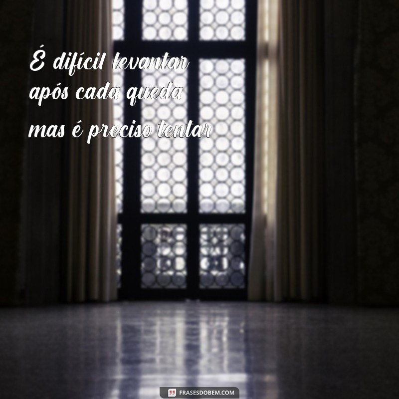 Frases Inspiradoras para Superar Momentos Difíceis 