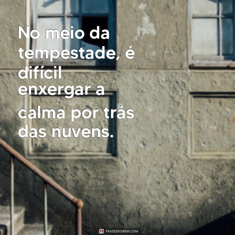 Frases Inspiradoras para Superar Momentos Difíceis 