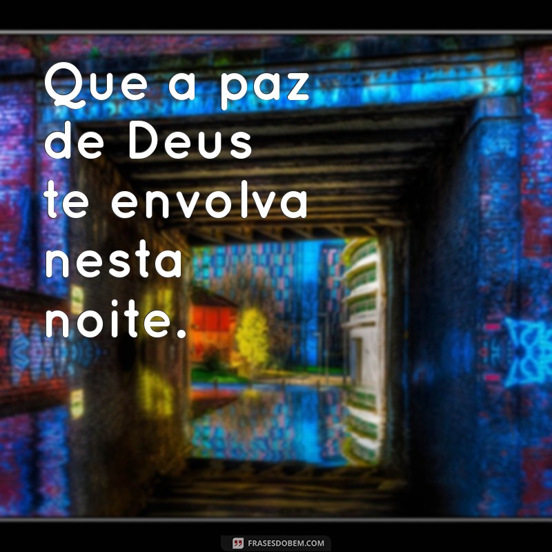 palavra de deus boa noite Que a paz de Deus te envolva nesta noite.