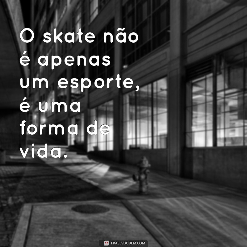 Top 20 Frases Inspiradoras para Skatistas: Aumente Sua Motivação sobre o Skate 