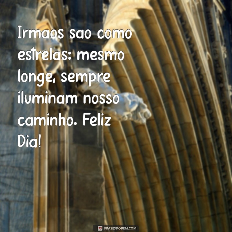 Celebrando o Dia dos Irmãos: Mensagens e Frases Inspiradoras para Compartilhar 