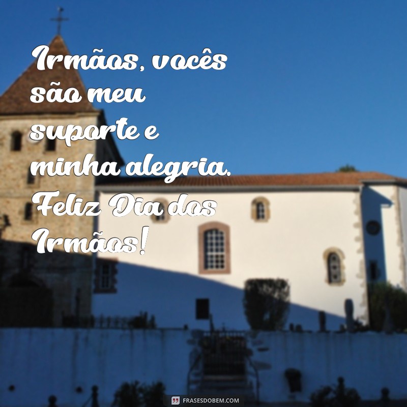 Celebrando o Dia dos Irmãos: Mensagens e Frases Inspiradoras para Compartilhar 