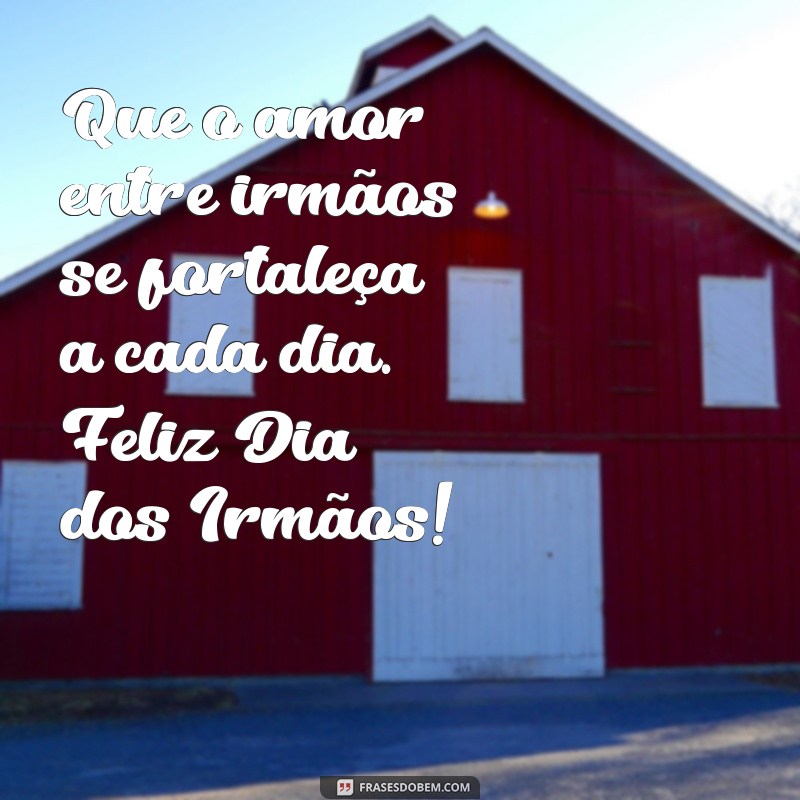 Celebrando o Dia dos Irmãos: Mensagens e Frases Inspiradoras para Compartilhar 