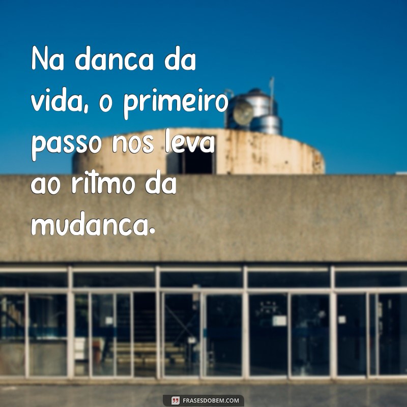 Frases Inspiradoras para Dar o Primeiro Passo em Direção aos Seus Sonhos 