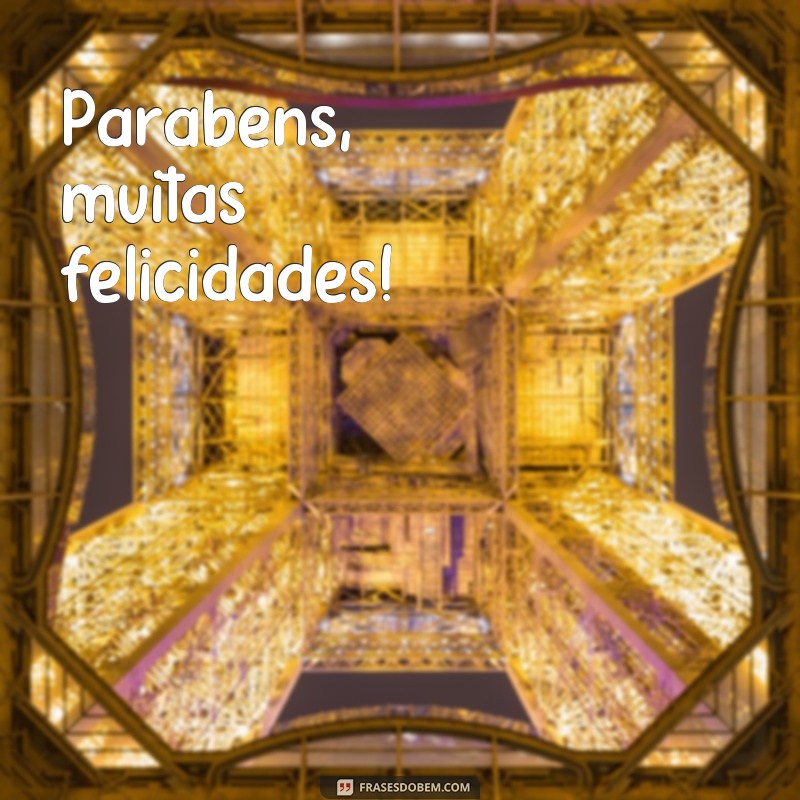 frases parabéns muitas felicidades Parabéns, muitas felicidades!