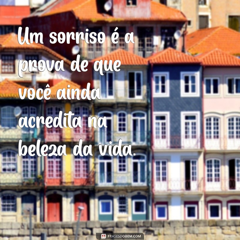 Frases Inspiradoras que Transmitem Sorrisos e Alegria 