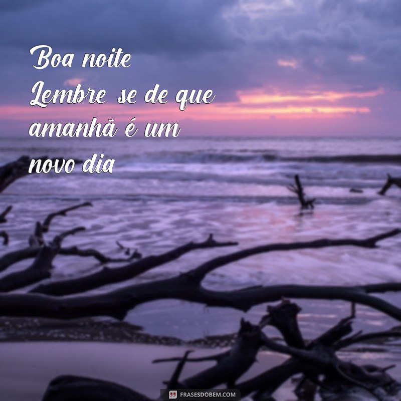 Frases de Boa Noite Simples para Encerrar o Dia com Positividade 