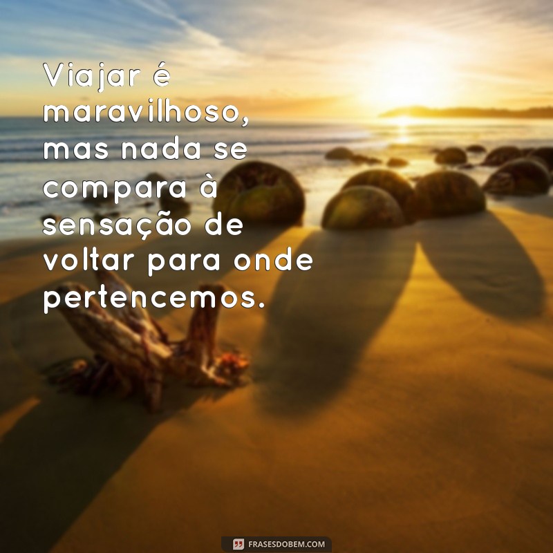 Frases Inspiradoras para Celebrar o Retorno para Casa 