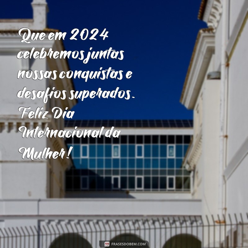 Descubra as melhores frases para celebrar o Dia Internacional da Mulher em 2024 