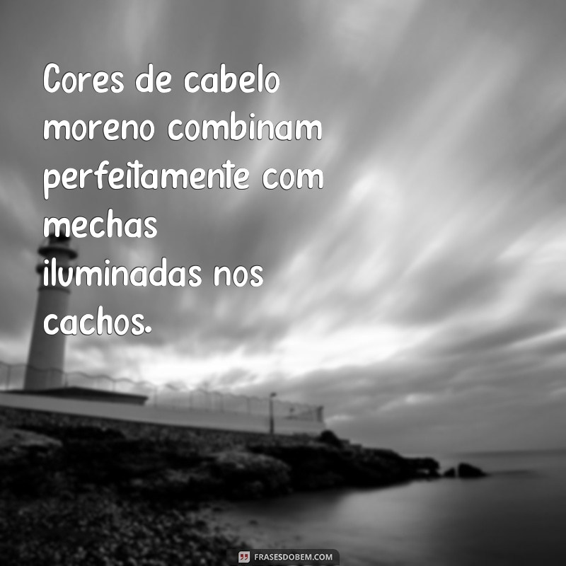 Descubra as melhores frases para realçar seus cabelos cacheados moreno iluminado 