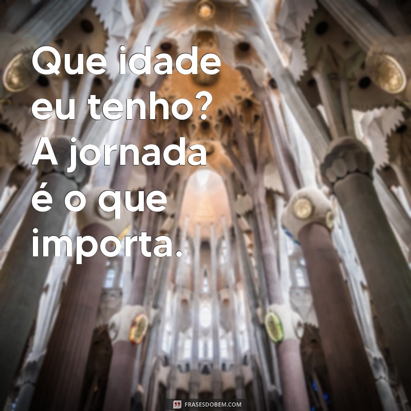 Descubra Sua Idade: Como Calcular e Entender o Tempo que Passou 