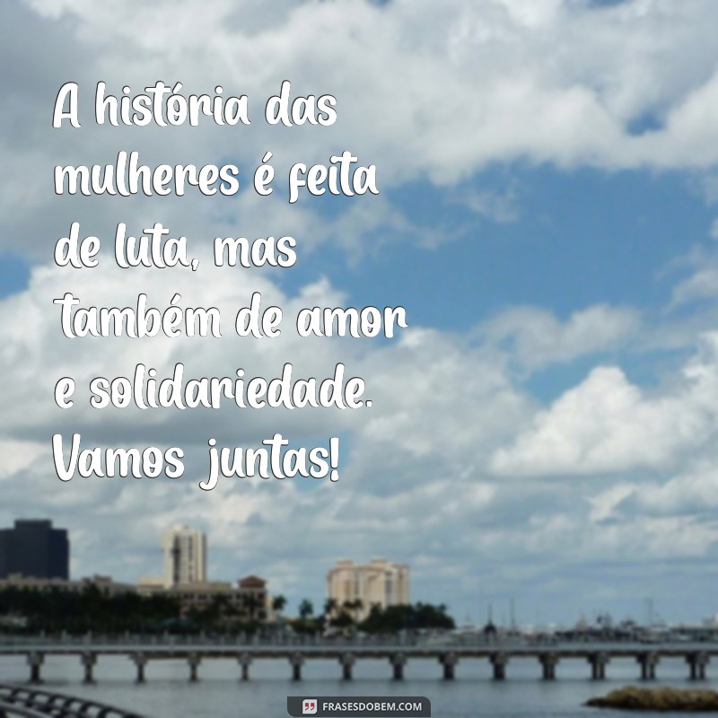 Frases Inspiradoras para Celebrar o Dia Internacional da Mulher 