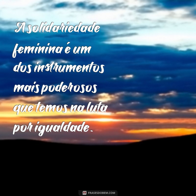 Frases Inspiradoras para Celebrar o Dia Internacional da Mulher 