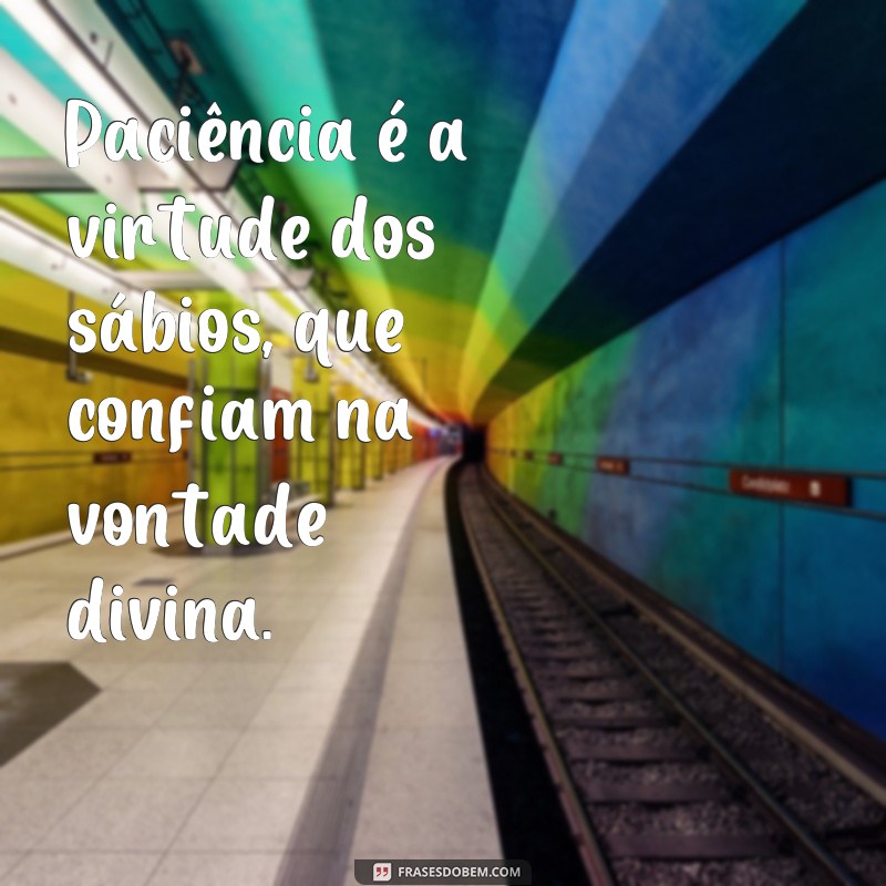 Descubra as melhores frases de paciência e fé para inspirar sua jornada 