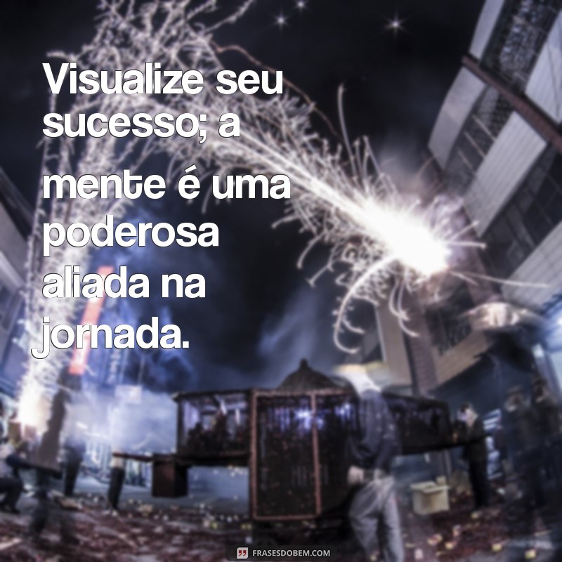 30 Frases Inspiradoras para Alcançar Seus Objetivos com Sucesso 