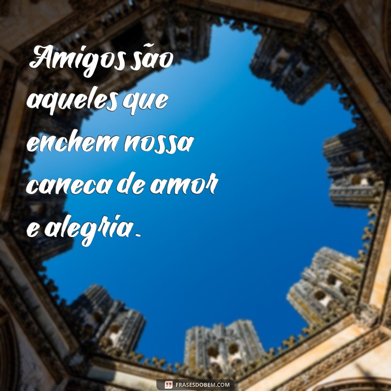 Descubra as melhores frases para personalizar suas canecas de amizade! 