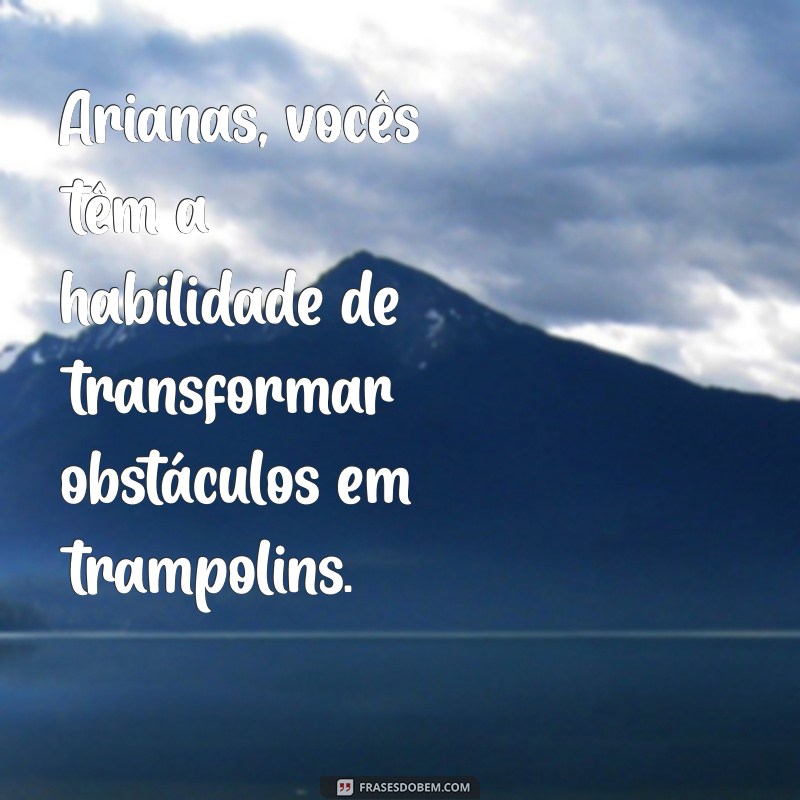 Frases Inspiradoras para Arianos: Energize sua Vida com Palavras Poderosas 