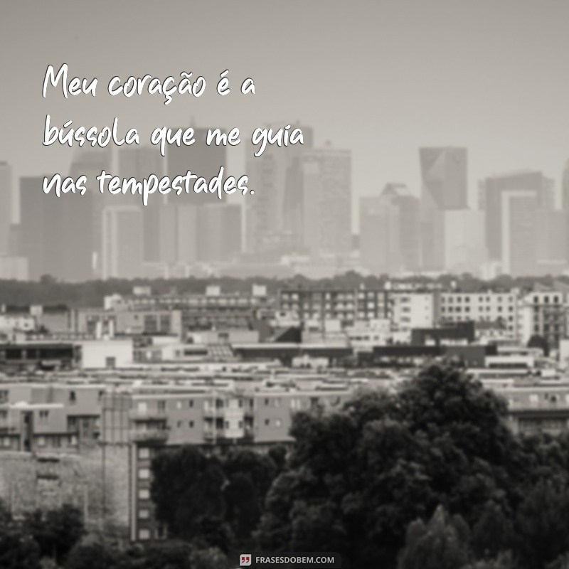 Frases Inspiradoras para Expressar o que Sente no Coração 