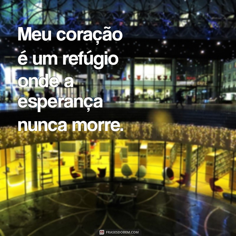 Frases Inspiradoras para Expressar o que Sente no Coração 