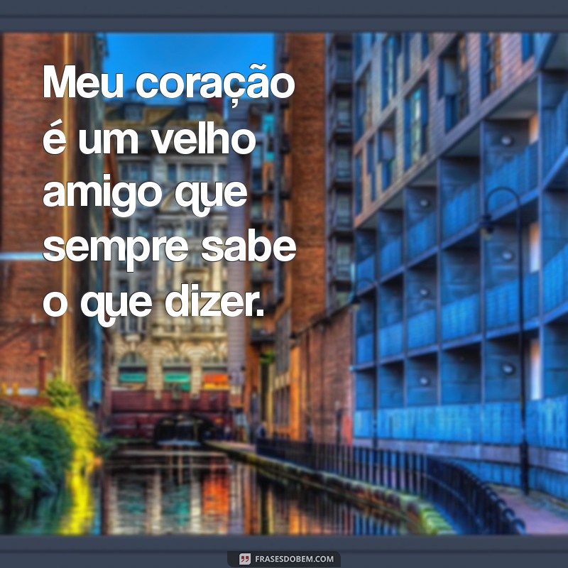 Frases Inspiradoras para Expressar o que Sente no Coração 