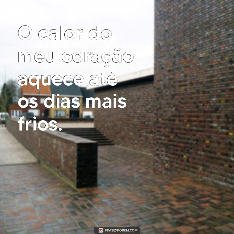 Frases Inspiradoras para Expressar o que Sente no Coração 