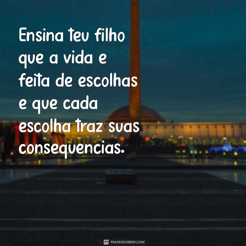 Frases Inspiradoras para Ensinar Valores ao Seu Filho 