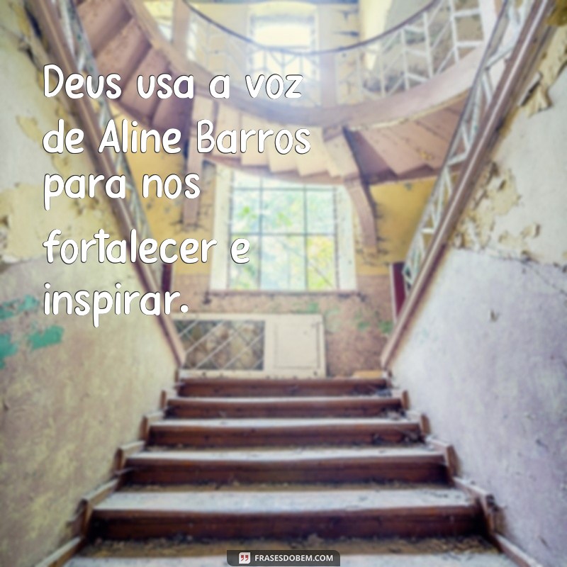 Descubra as melhores frases para se inspirar com Aline Barros 