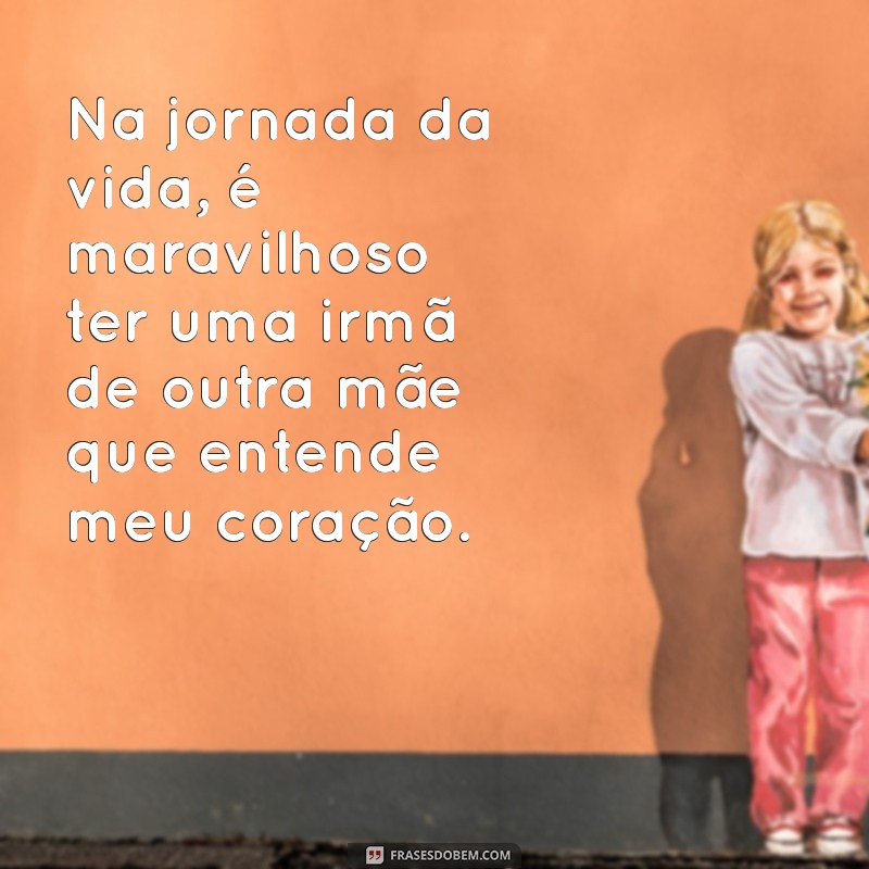 Mensagens Emocionantes para Celebrar a Irmã de Coração 