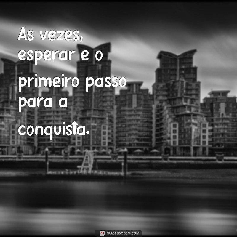 Esperar: A Arte da Paciência e Seus Benefícios na Vida 