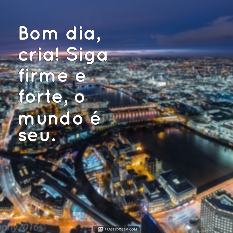 Bom Dia de Cria: Frases Inspiradoras para Começar o Dia com Positividade 