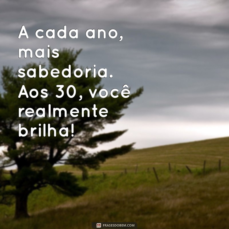 30 Anos: Mensagens Inspiradoras para Celebrar Esta Fase da Vida 