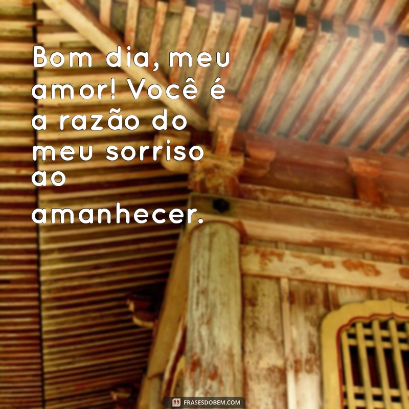 Frases Românticas para Desejar um Bom Dia ao Seu Amor 