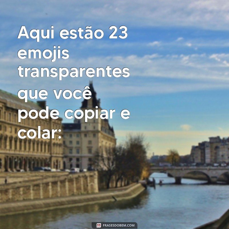 emoji transparente copiar e colar Aqui estão 23 emojis transparentes que você pode copiar e colar: