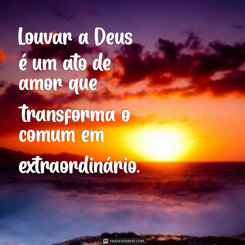 Frases Inspiradoras para Louvar a Deus: Reflexões e Gratidão 