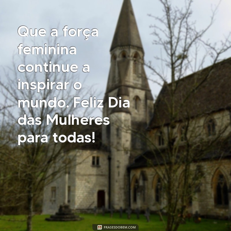 Frases Inspiradoras para Celebrar o Dia Internacional da Mulher 