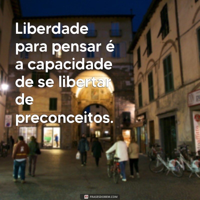 Liberdade para Pensar: O Que Realmente Significa e Seu Impacto na Vida 