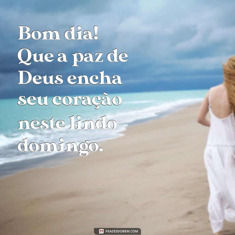 Bom Dia! Deseje um Domingo Abençoado por Deus com Estas Frases Inspiradoras 