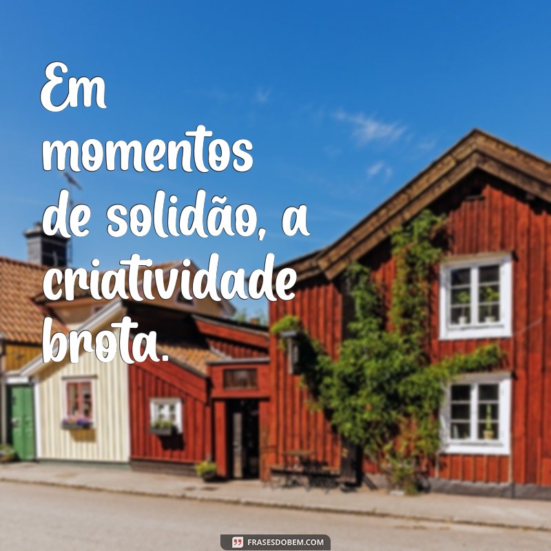 Frases Inspiradoras para Acompanhar Suas Fotos Sozinha 