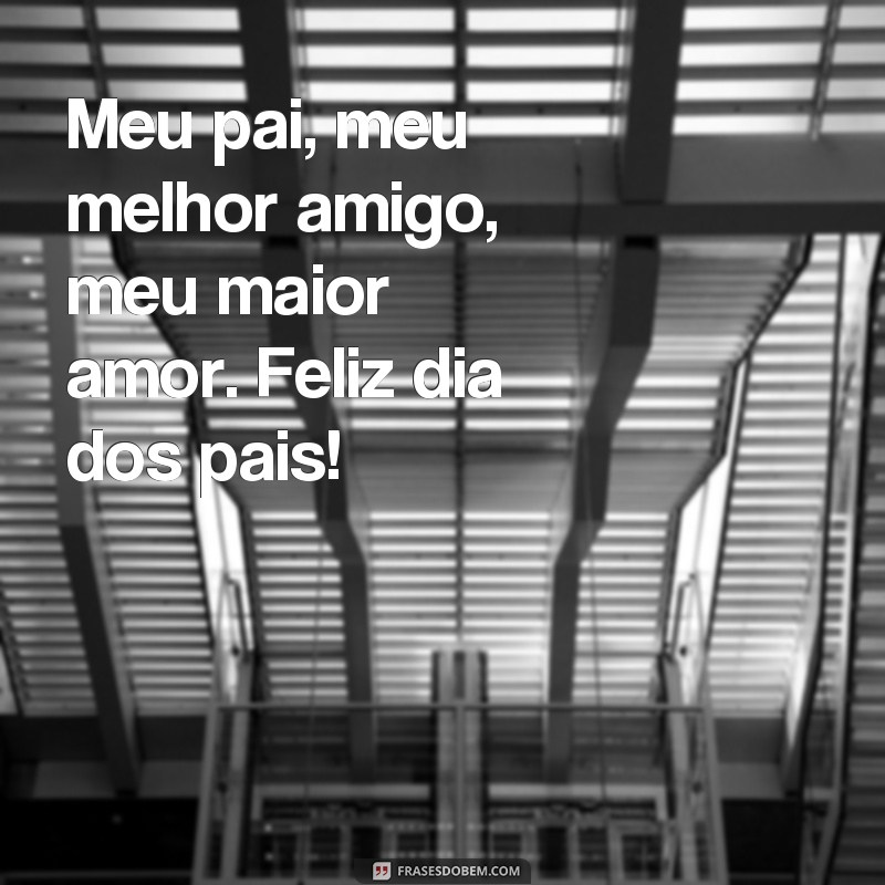 Encante seu pai com as melhores frases curtas para o feliz dia dos pais 