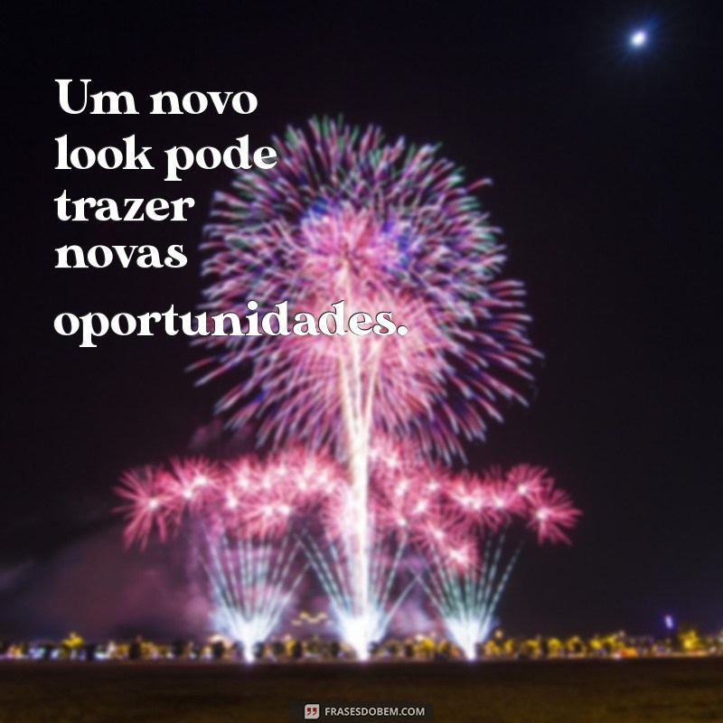 Transforme Seu Estilo: Frases Inspiradoras para Mudar Seu Visual 