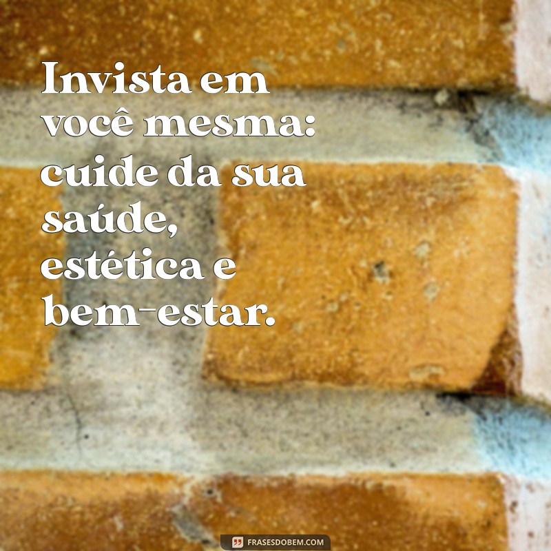 como mostrar para o meu ex o que ele perdeu Invista em você mesma: cuide da sua saúde, estética e bem-estar.