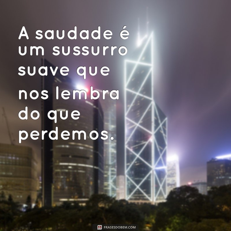 As Melhores Frases Sobre Saudade para Expressar Seus Sentimentos 