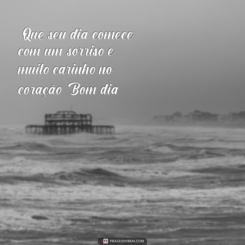 frases e mensagens com carinho bom dia 