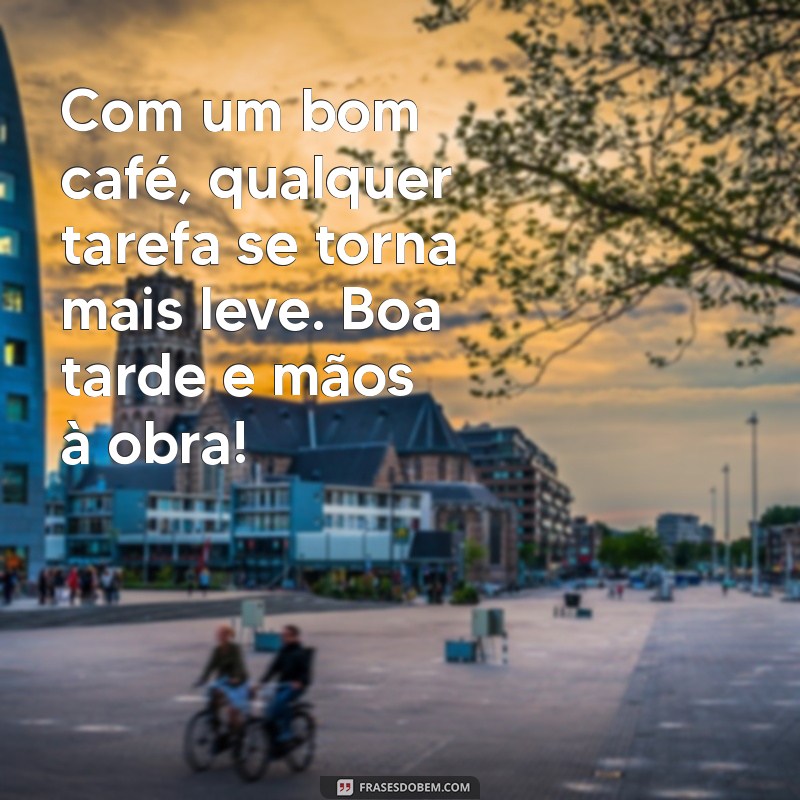 Delicie-se com Mensagens de Boa Tarde Acompanhadas de Café: Inspirações para Aumentar seu Ânimo 