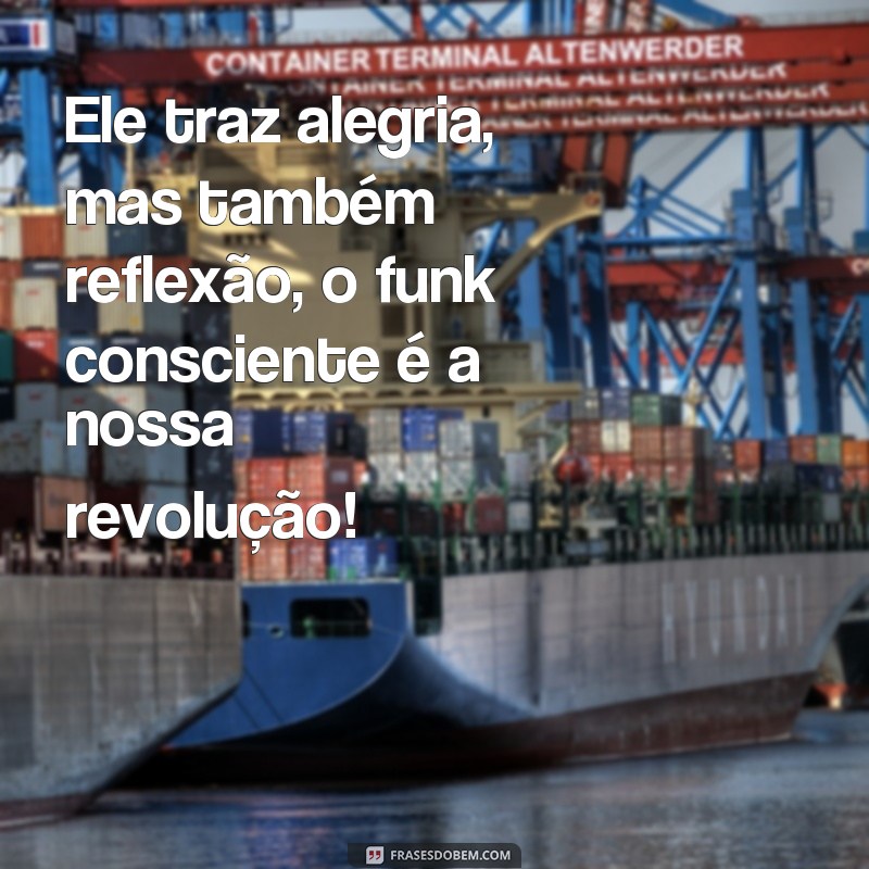 Conheça as melhores frases de funk consciente para se inspirar e refletir! 