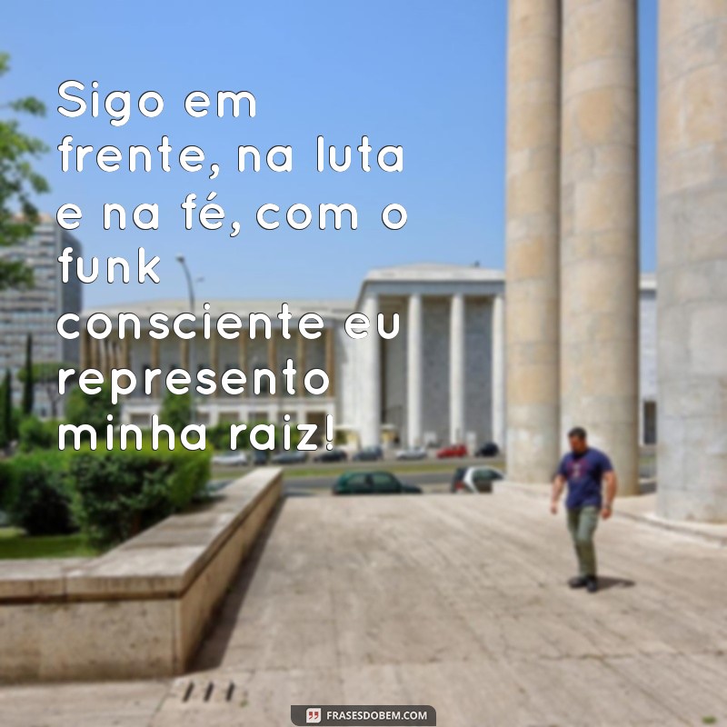 Conheça as melhores frases de funk consciente para se inspirar e refletir! 