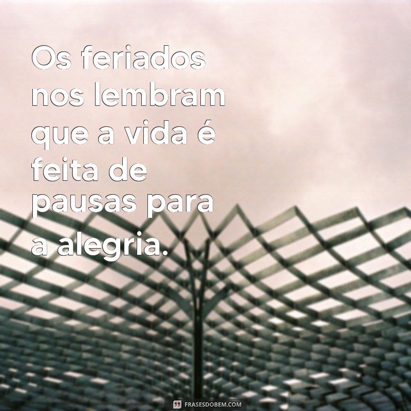 Frases Inspiradoras para Celebrar os Feriados com Alegria 