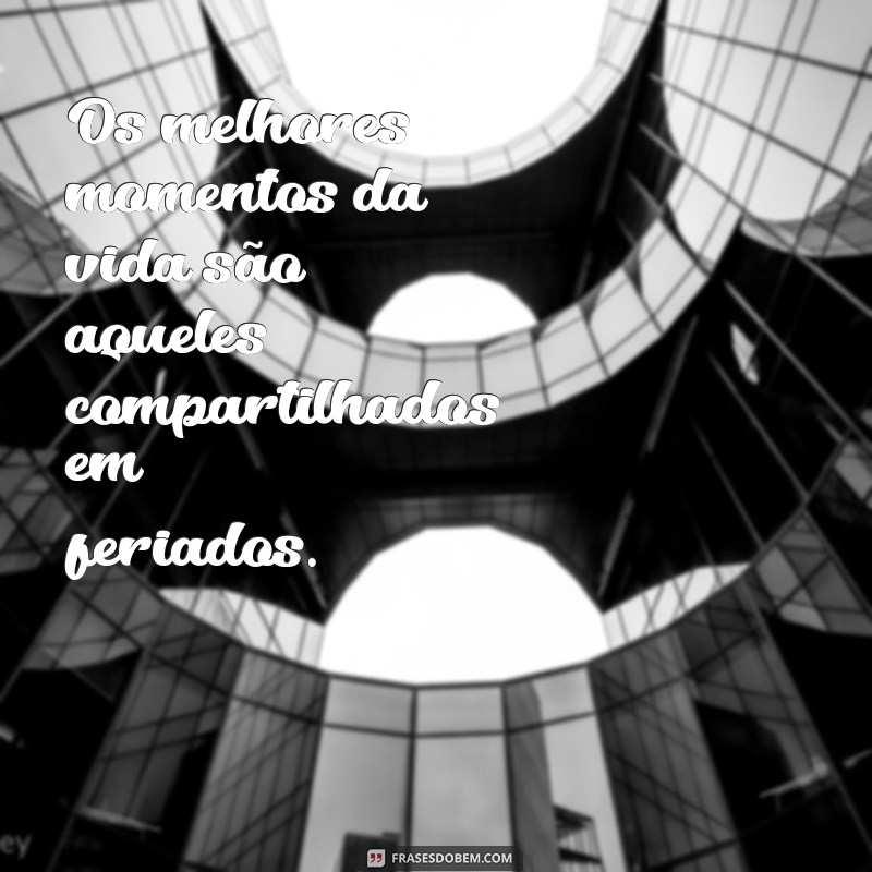 Frases Inspiradoras para Celebrar os Feriados com Alegria 